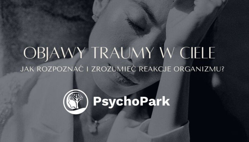 jak trauma objawia się w ciele - objawy traumy zaburzenia psychosomatyczne