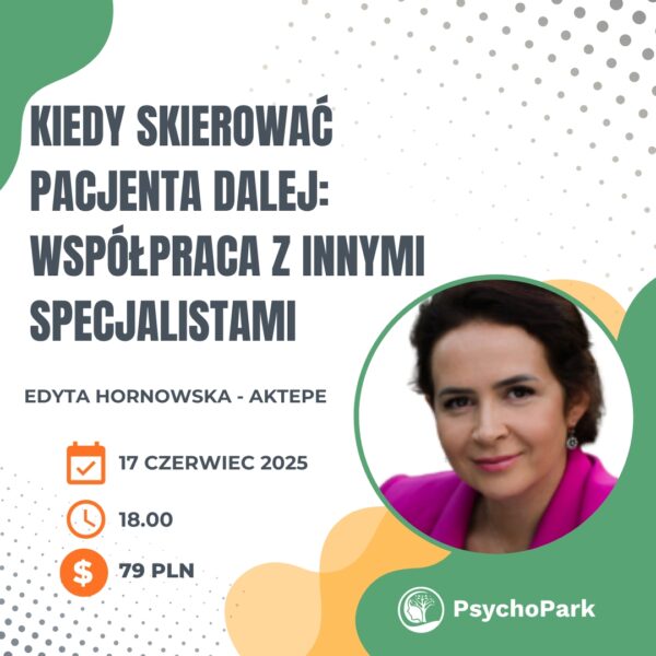 webinar skierowanie pacjenta do innych specjalistów webinar dla psychologa webinar dla pedagoga strefa rozwoju psychologa edyta hornowska aktepe