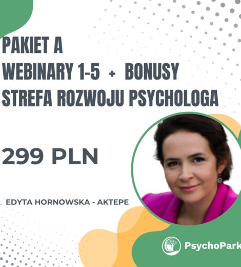pakiet A pierwszych pięciu webinarów Strefa Rozwoju Psychologa webinar dla psychologa webinar dla pedagoga edyta hornowska aktepe