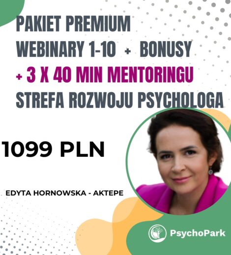 Pakiet Premium dla psychologa: 10 webinarów, 3 nagrania, narzędzia, mentoring 1:1 z Edytą Hornowską-Aktepe.