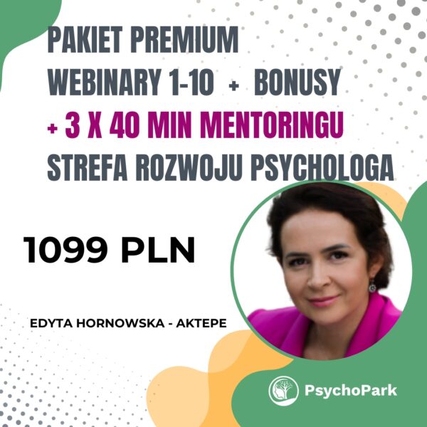 Pakiet Premium dla psychologa: 10 webinarów, 3 nagrania, narzędzia, mentoring 1:1 z Edytą Hornowską-Aktepe.
